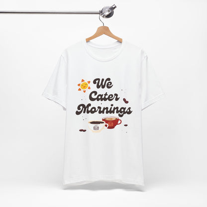 We Cater Mornings Unisex T-Shirt