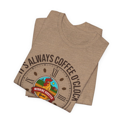 I'ts Always Coffee O'Clock Unisex T-Shirt