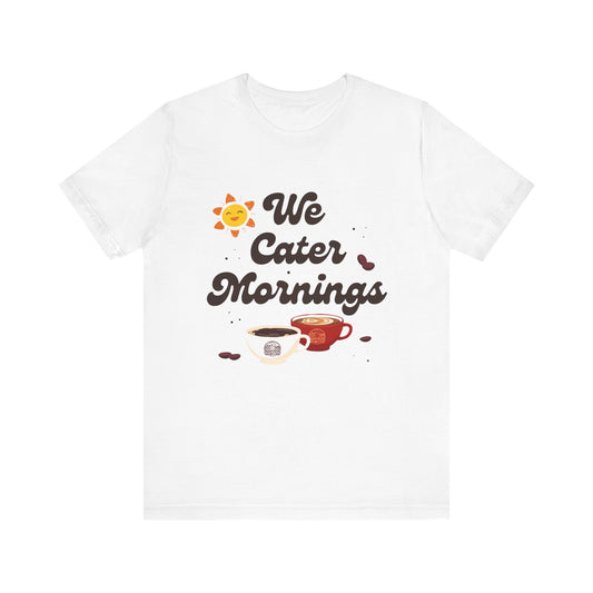 We Cater Mornings Unisex T-Shirt